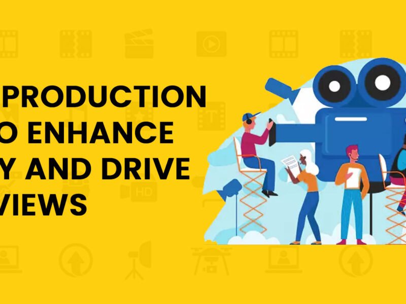 5 Video Production tips to enhance Quality and Drive views.